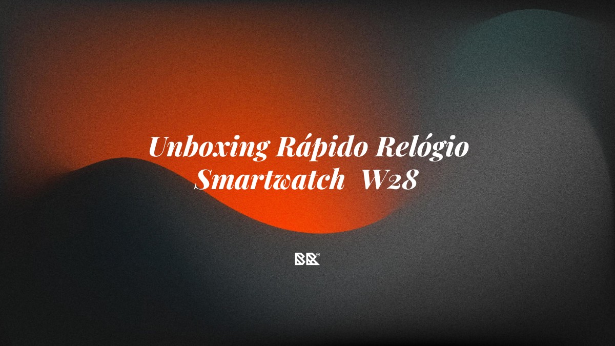 Unboxing Rápido Relógio Smartwatch  W28 - Bruno Devx - BR Criativus