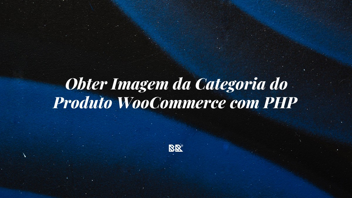Obter Imagem da Categoria do Produto WooCommerce com PHP - Bruno Devx - BR Criativus