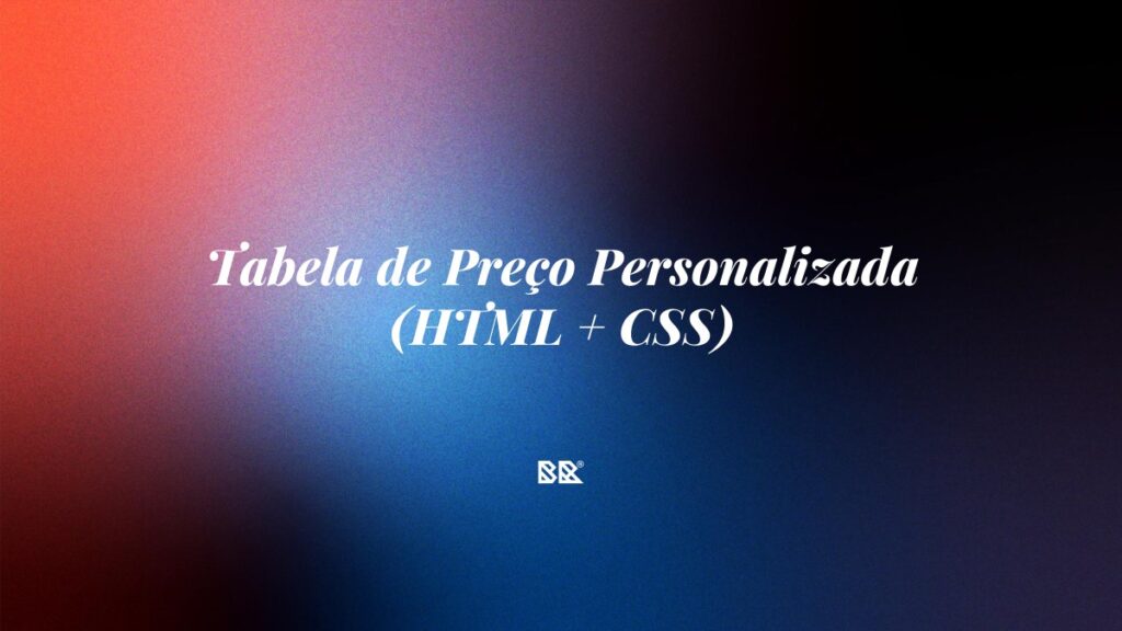 Bruno Devx – BR Criativus - Tabela de Preço Personalizada (HTML + CSS)