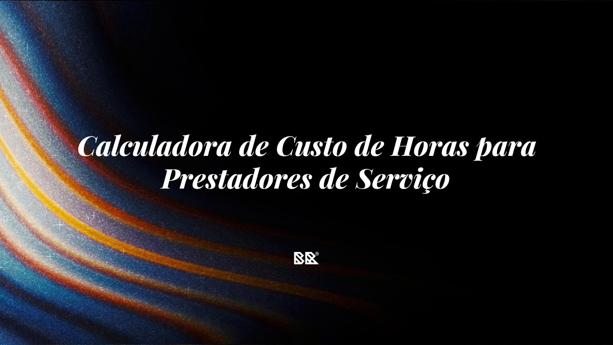 Calculadora de Custo de Horas para Prestadores de Serviço - Bruno Devx - BR Criativus