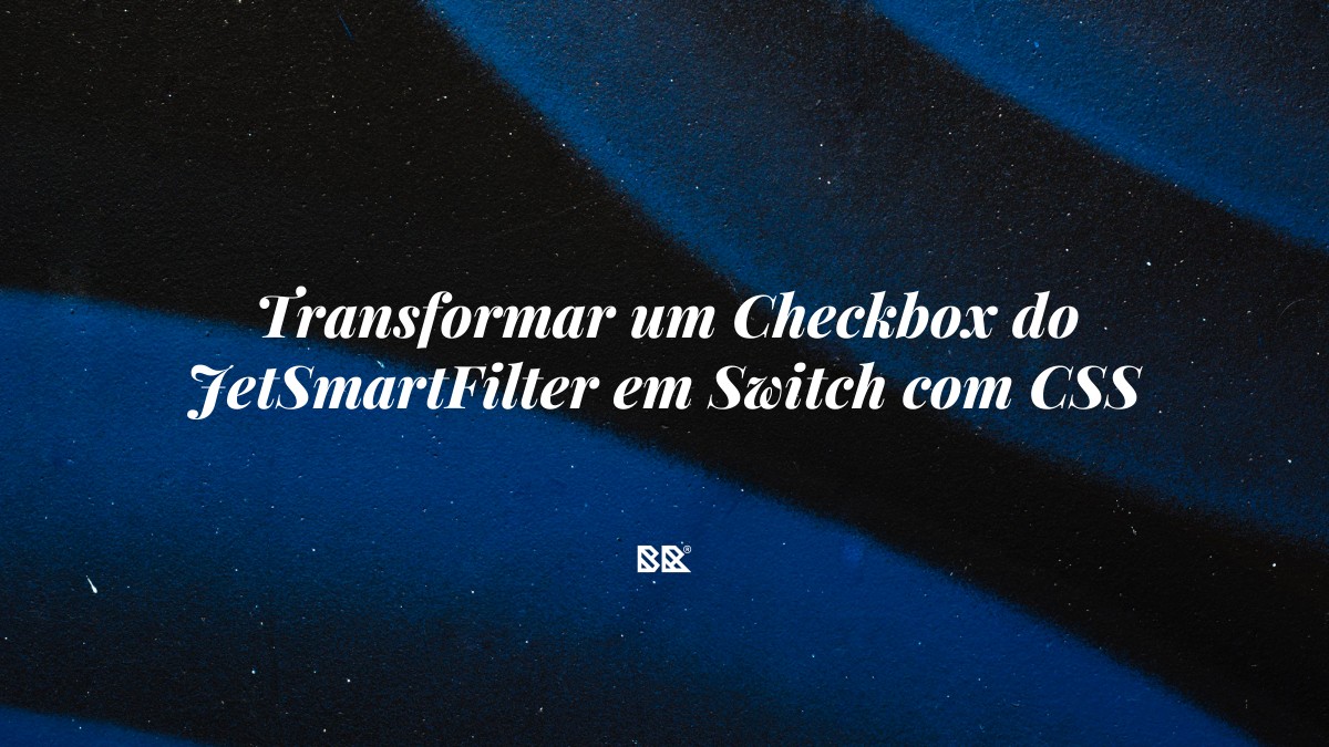 Transformar um Checkbox do JetSmartFilter em Switch com CSS - Bruno Devx - BR Criativus
