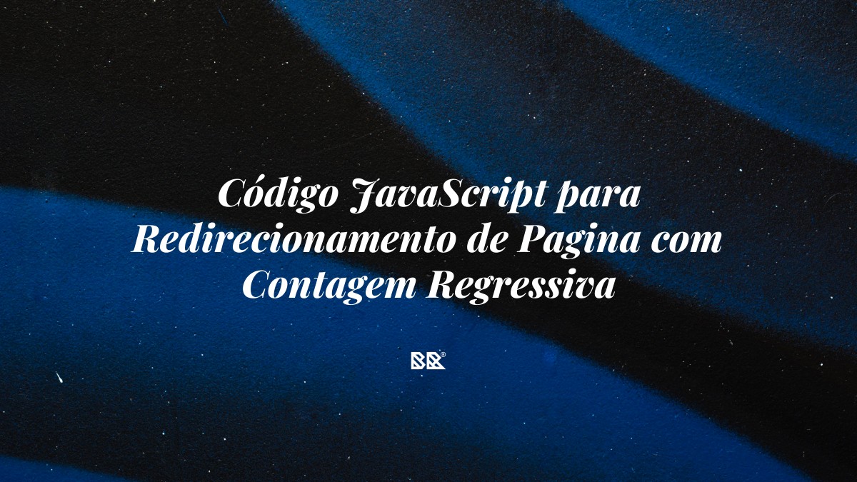 Código JavaScript para Redirecionamento de Pagina com Contagem Regressiva - Bruno Devx - BR Criativus