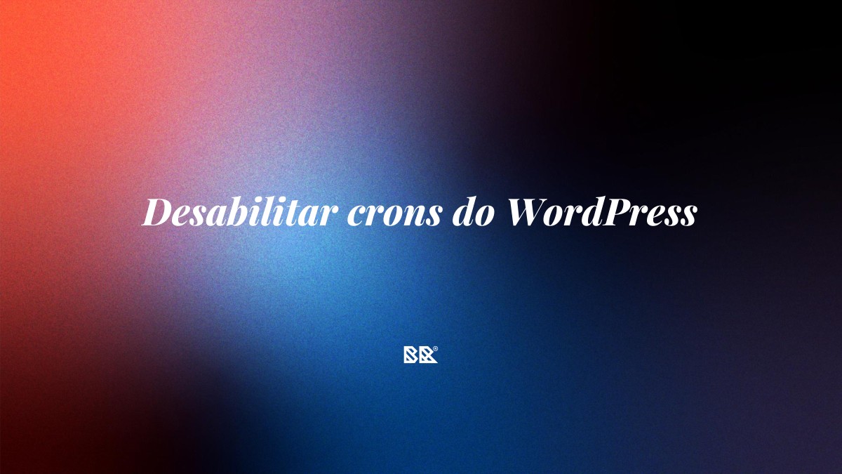 Desabilitar crons do WordPress - Bruno Devx - BR Criativus