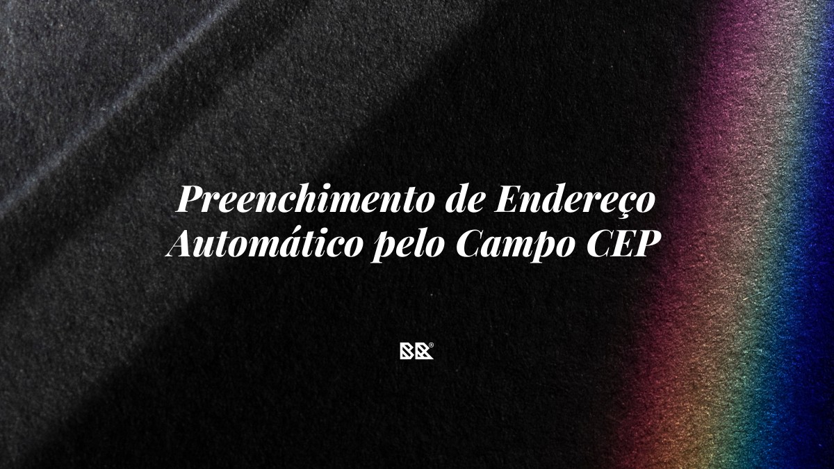 Preenchimento de Endereço Automático pelo Campo CEP - Bruno Devx - BR Criativus