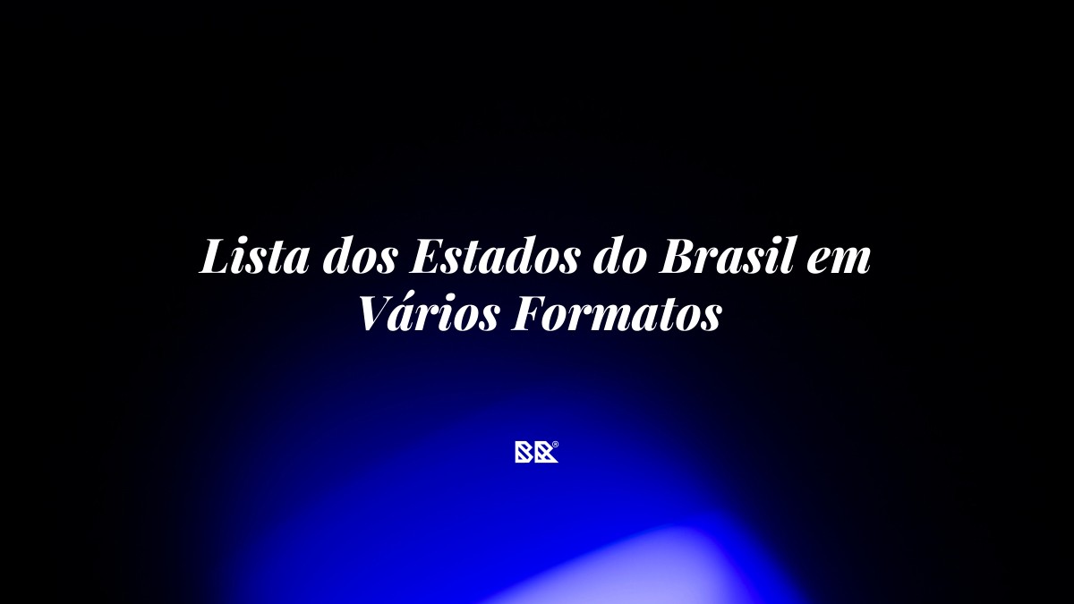 Lista dos Estados do Brasil em Vários Formatos - Bruno Devx - BR Criativus