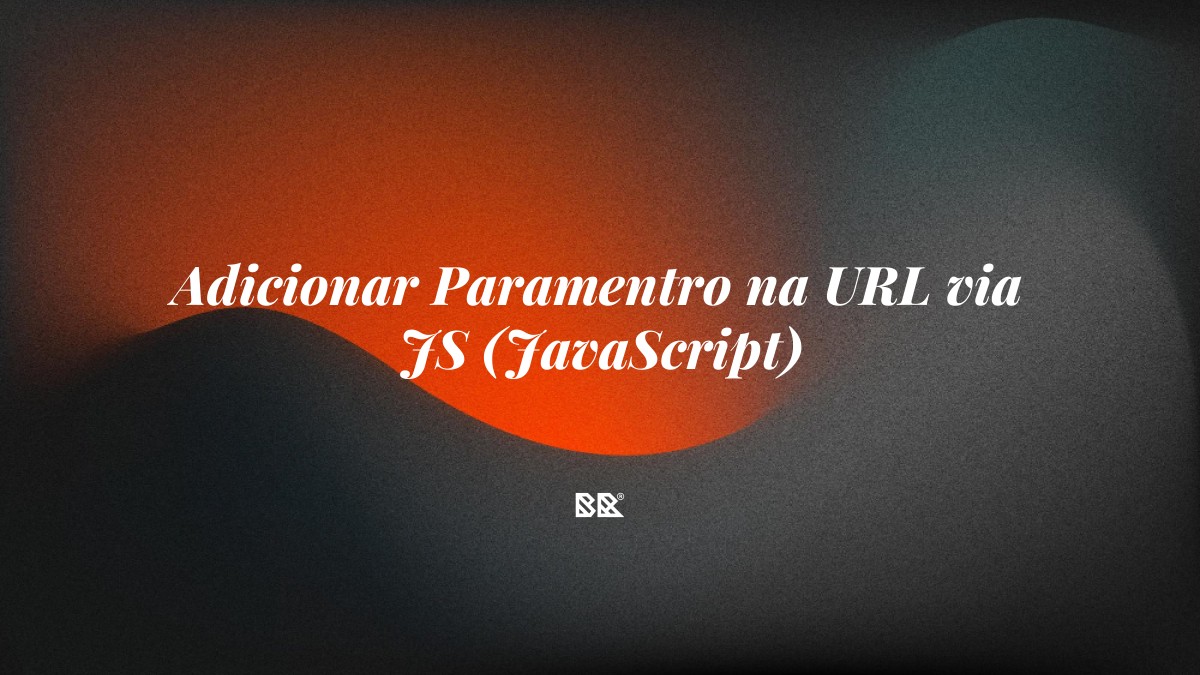 Adicionar Paramentro na URL via JS (JavaScript) - Bruno Devx - BR Criativus