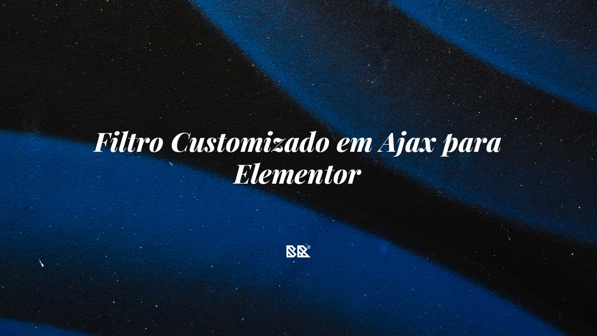 Filtro Customizado em Ajax para Elementor - Bruno Devx - BR Criativus