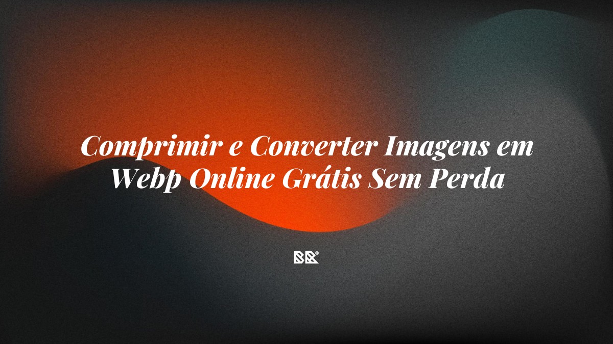 Comprimir e Converter Imagens em Webp Online Grátis Sem Perda - Bruno Devx - BR Criativus