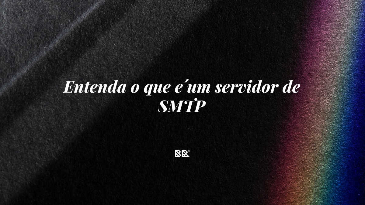 Entenda o que é um servidor de SMTP - Bruno Devx - BR Criativus