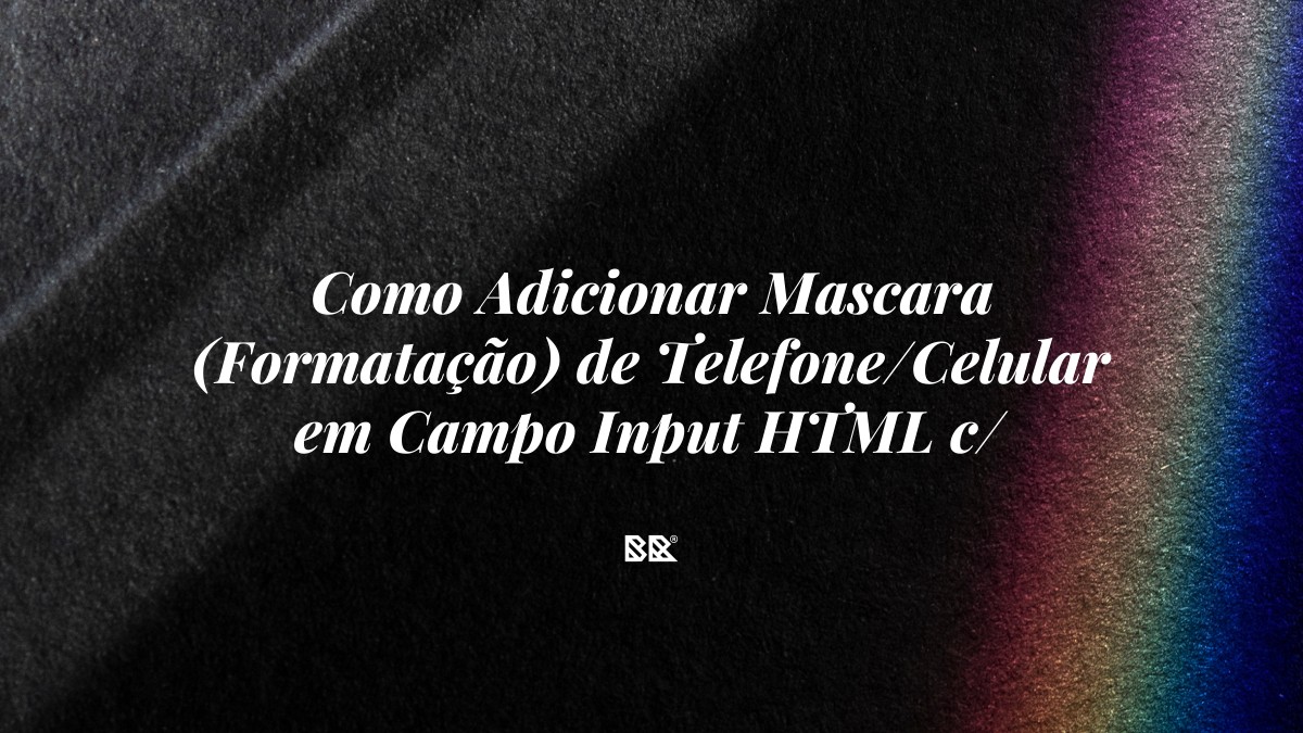 Como Adicionar Mascara (Formatação) de Telefone/Celular em Campo Input HTML c/ JavaScript - Bruno Devx - BR Criativus