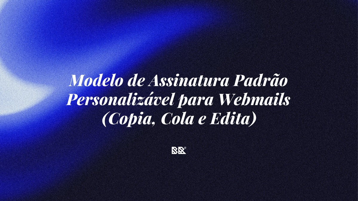 Modelo de Assinatura Padrão Personalizável para Webmails (Copia, Cola e Edita) - Bruno Devx - BR Criativus