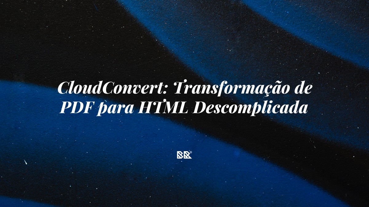 CloudConvert: Transformação de PDF para HTML Descomplicada - Bruno Devx - BR Criativus