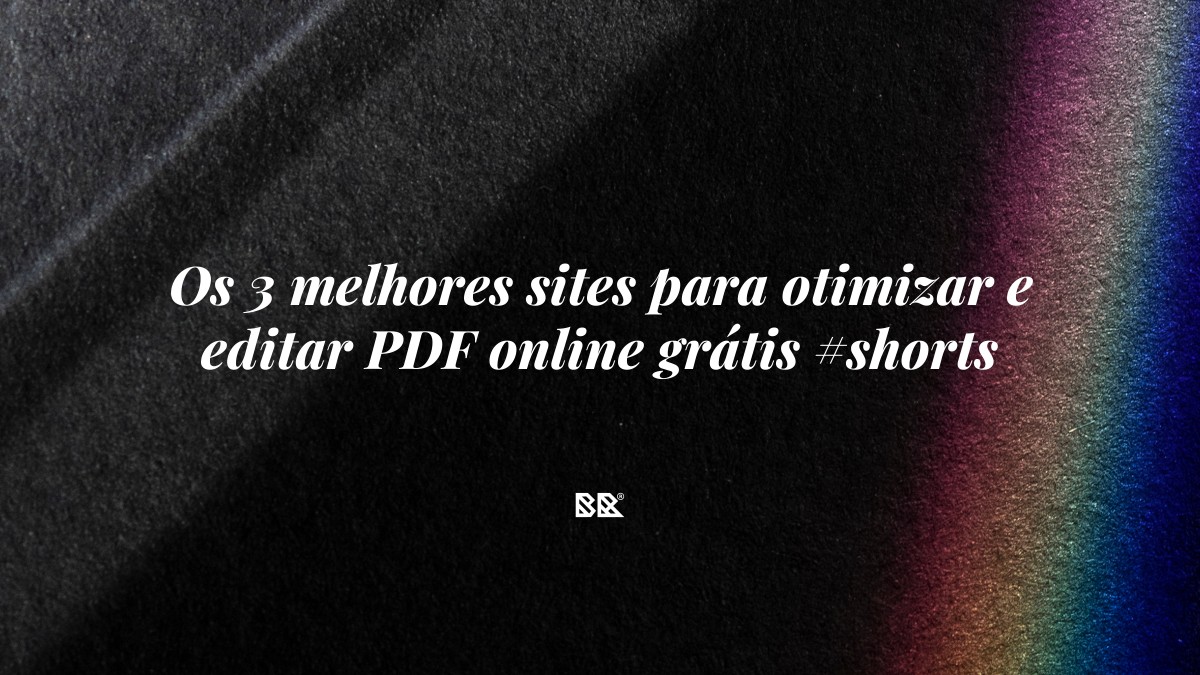 Os 3 melhores sites para otimizar e editar PDF online grátis #shorts - Bruno Devx - BR Criativus
