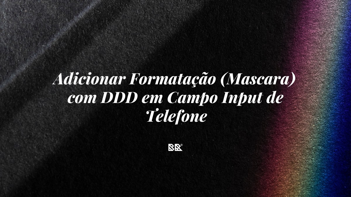 Adicionar Formatação (Mascara) com DDD em Campo Input de Telefone - Bruno Devx - BR Criativus
