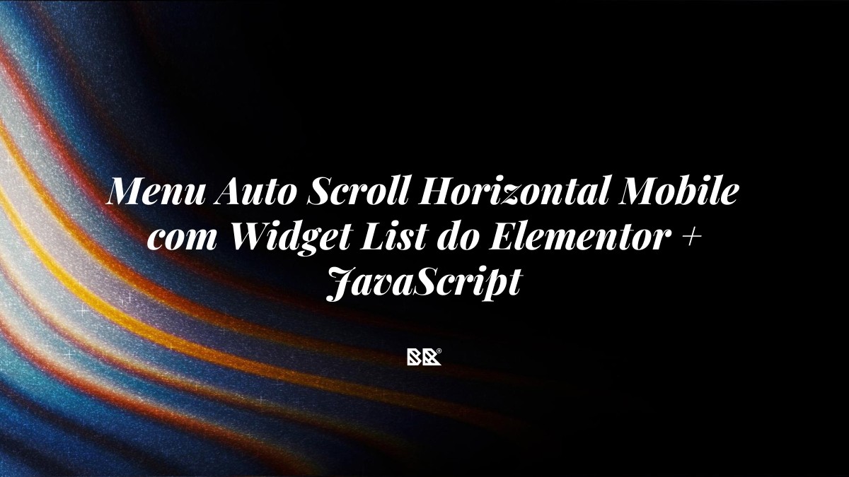 Menu Auto Scroll Horizontal Mobile com Widget List do Elementor + JavaScript - Bruno Devx - BR Criativus