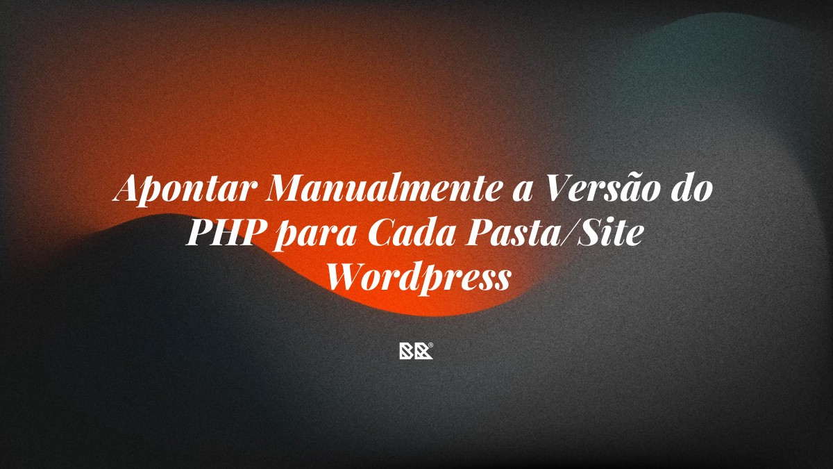 Apontar Manualmente a Versão do PHP para Cada Pasta/Site WordPress - Bruno Devx - BR Criativus