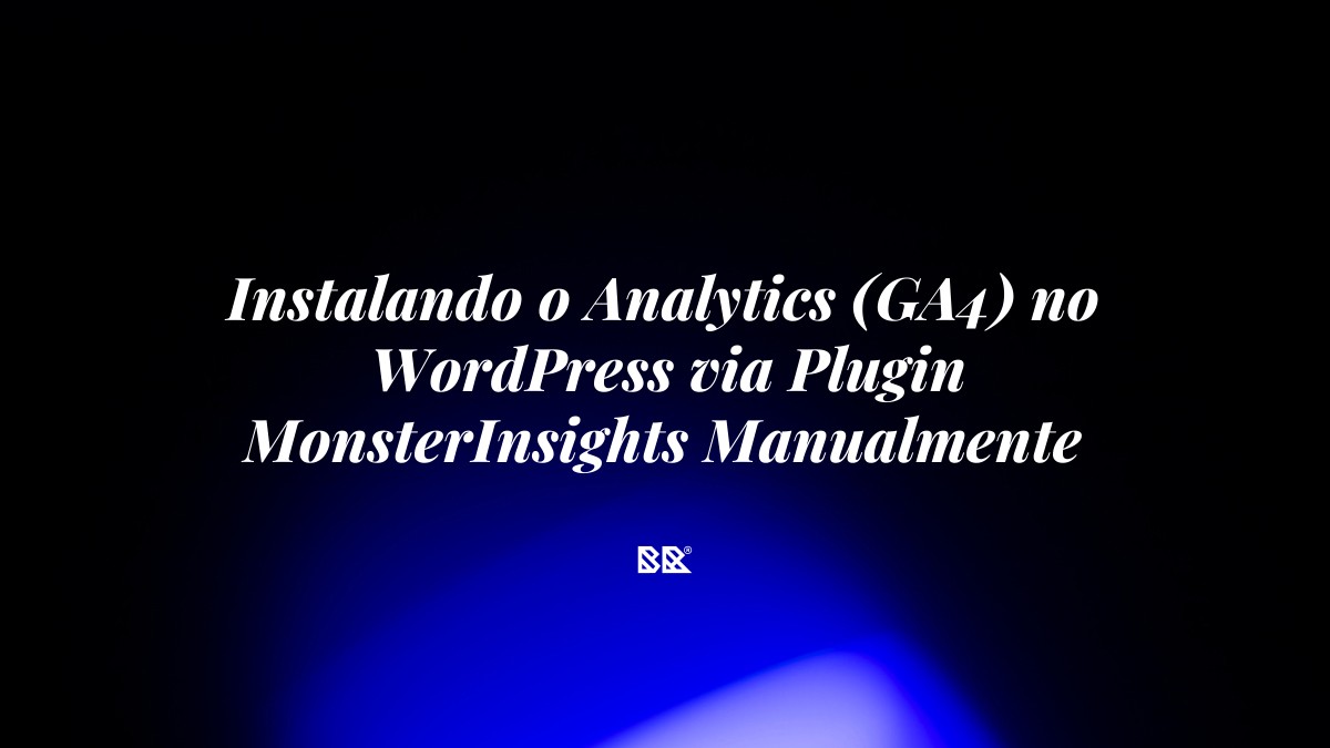 Instalando o Analytics (GA4) no WordPress via Plugin MonsterInsights Manualmente - Bruno Devx - BR Criativus