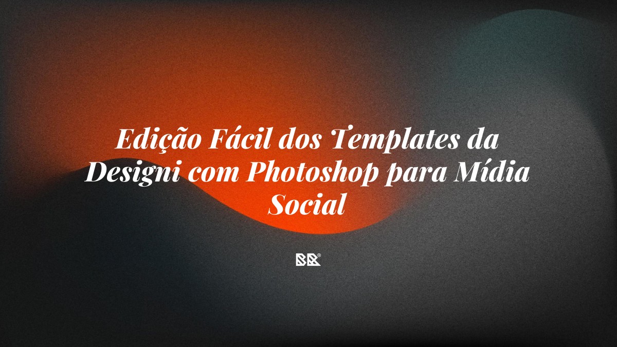 Edição Fácil dos Templates da Designi com Photoshop para Mídia Social - Bruno Devx - BR Criativus
