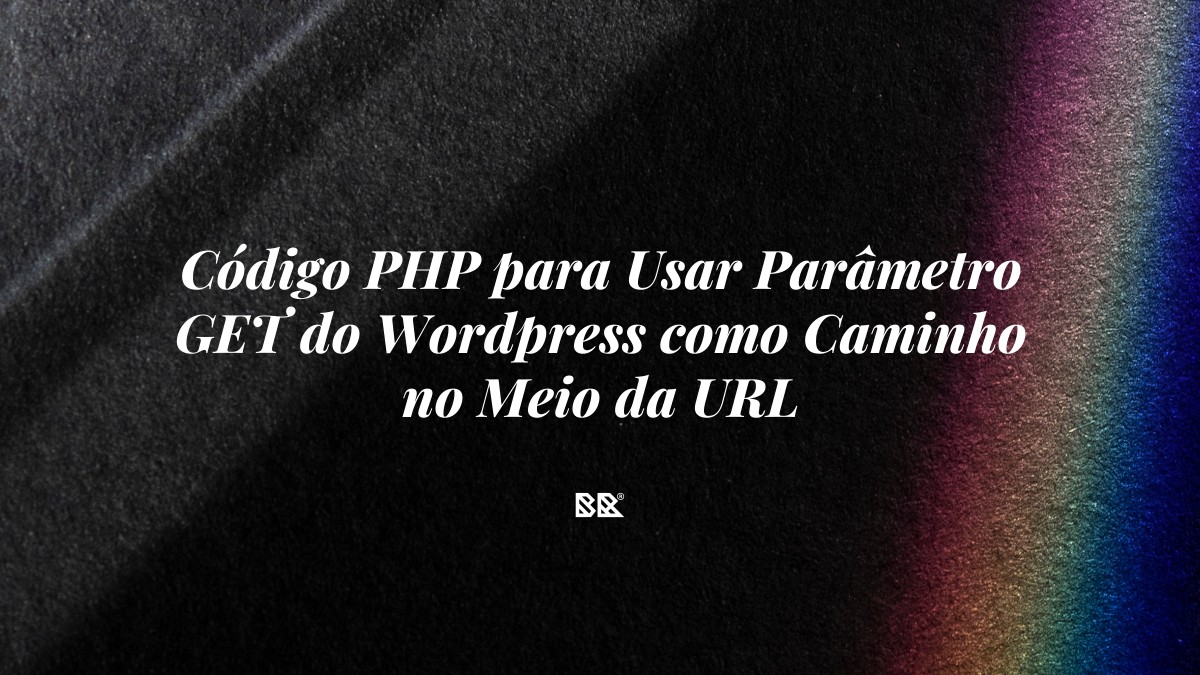 Código PHP para Usar Parâmetro GET do WordPress como Caminho no Meio da URL - Bruno Devx - BR Criativus