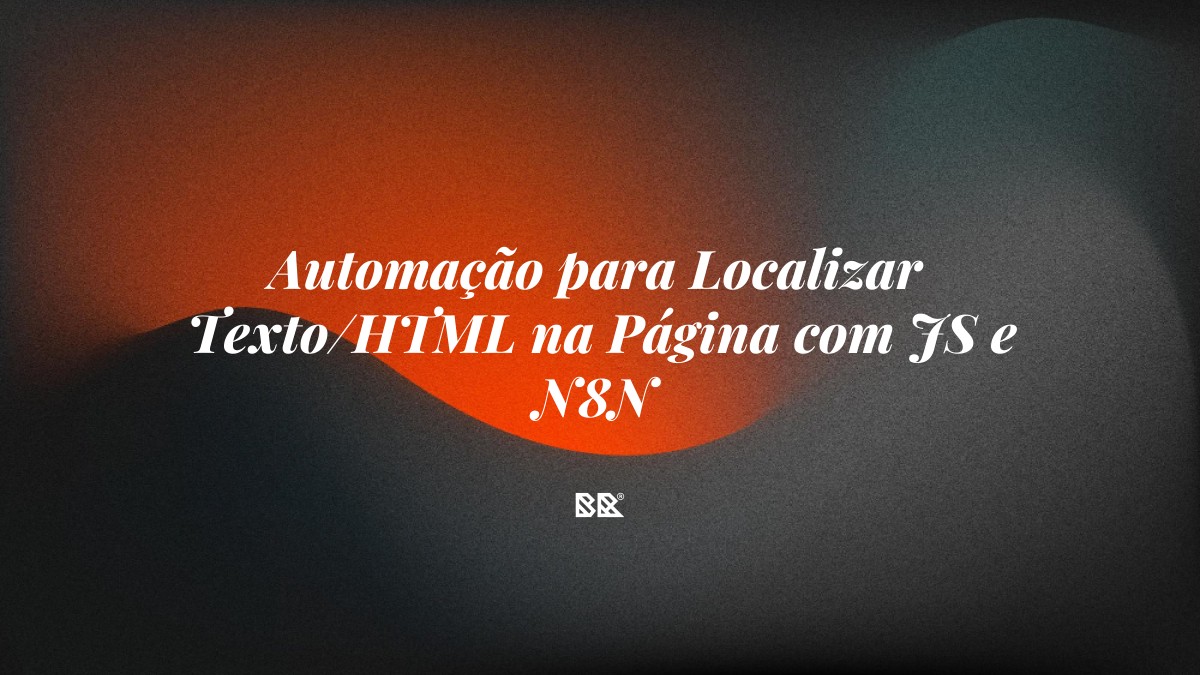 Automação para Localizar Texto/HTML na Página com JS e N8N - Bruno Devx - BR Criativus