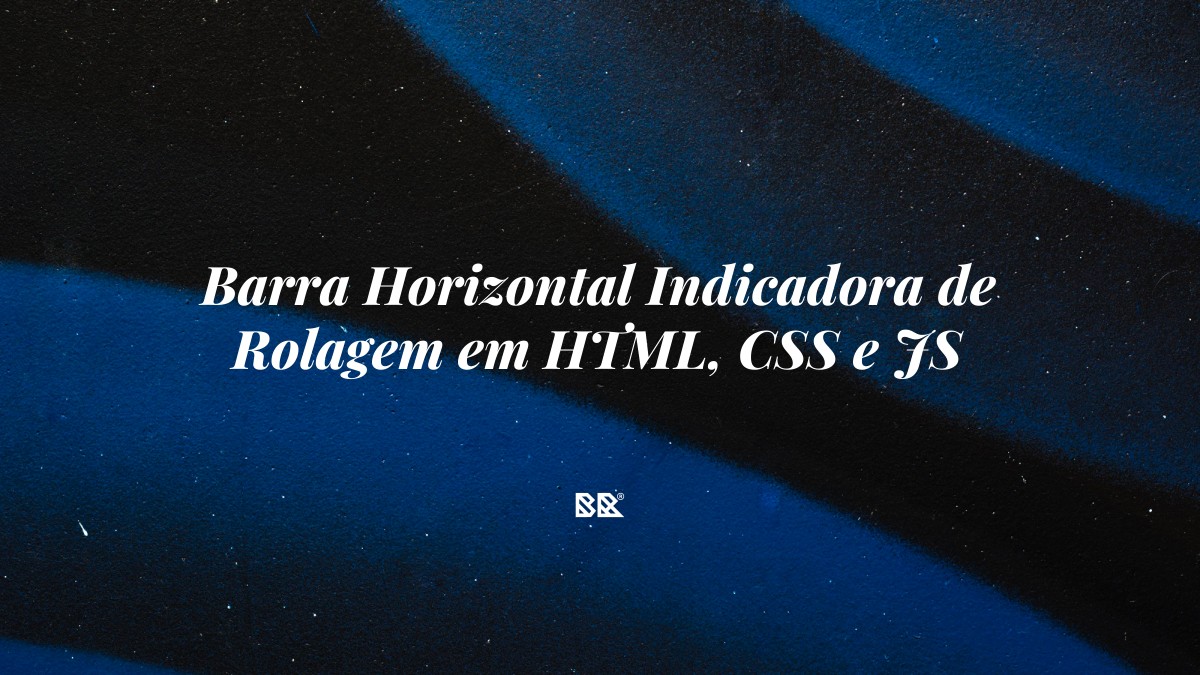 Barra Horizontal Indicadora de Rolagem em HTML, CSS e JS - Bruno Devx - BR Criativus