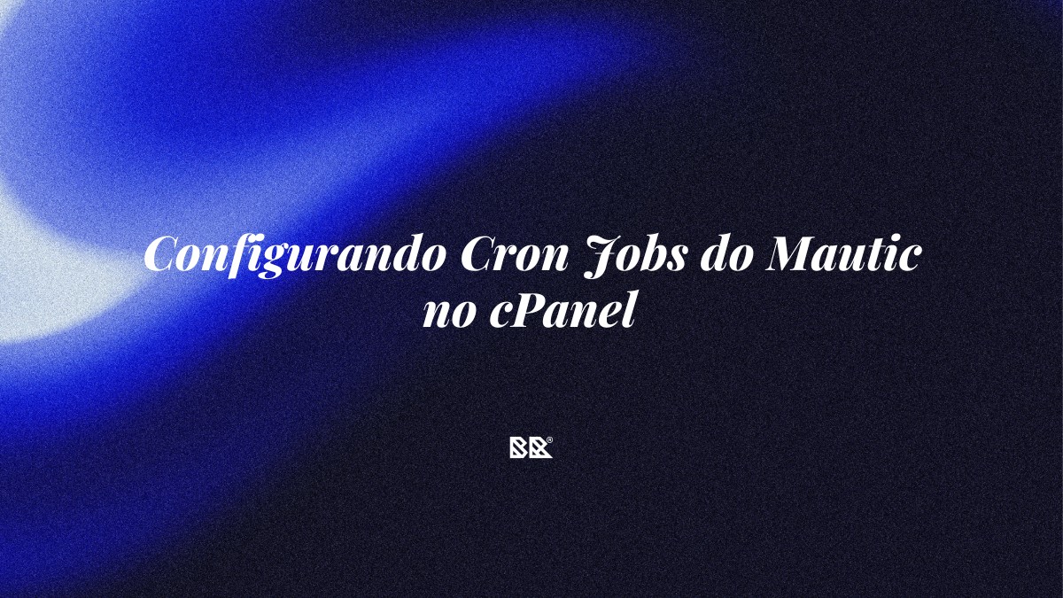 Configurando Cron Jobs do Mautic no cPanel - Bruno Devx - BR Criativus