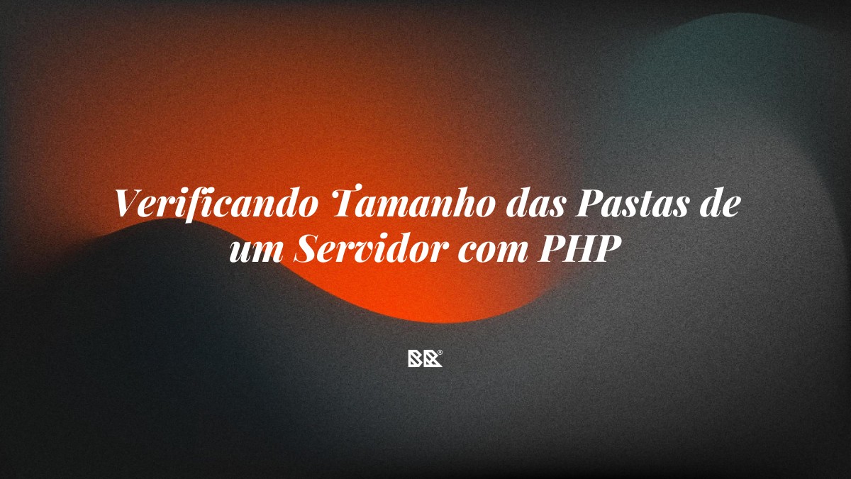 Verificando Tamanho das Pastas de um Servidor com PHP - Bruno Devx - BR Criativus