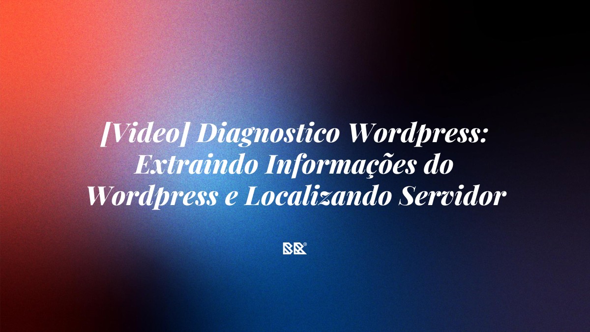[Video] Diagnostico WordPress: Extraindo Informações do WordPress e Localizando Servidor de Hospedagem - Bruno Devx - BR Criativus