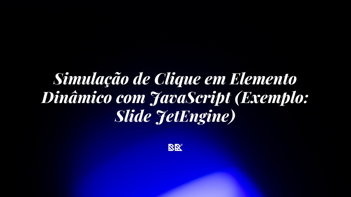 Simulação de Clique em Elemento Dinâmico com JavaScript (Exemplo: Slide JetEngine) - Bruno Devx - BR Criativus