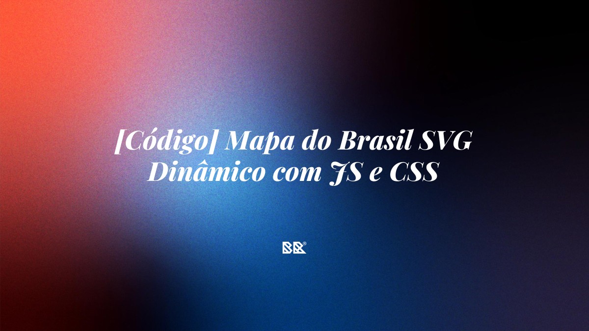 [Código] Mapa do Brasil SVG Dinâmico com JS e CSS - Bruno Devx - BR Criativus