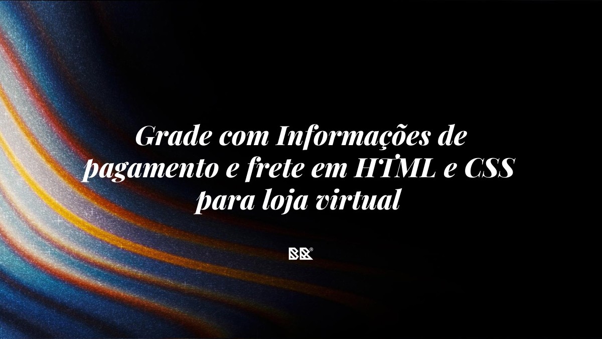 Grade com Informações de pagamento e frete em HTML e CSS para loja virtual - Bruno Devx - BR Criativus