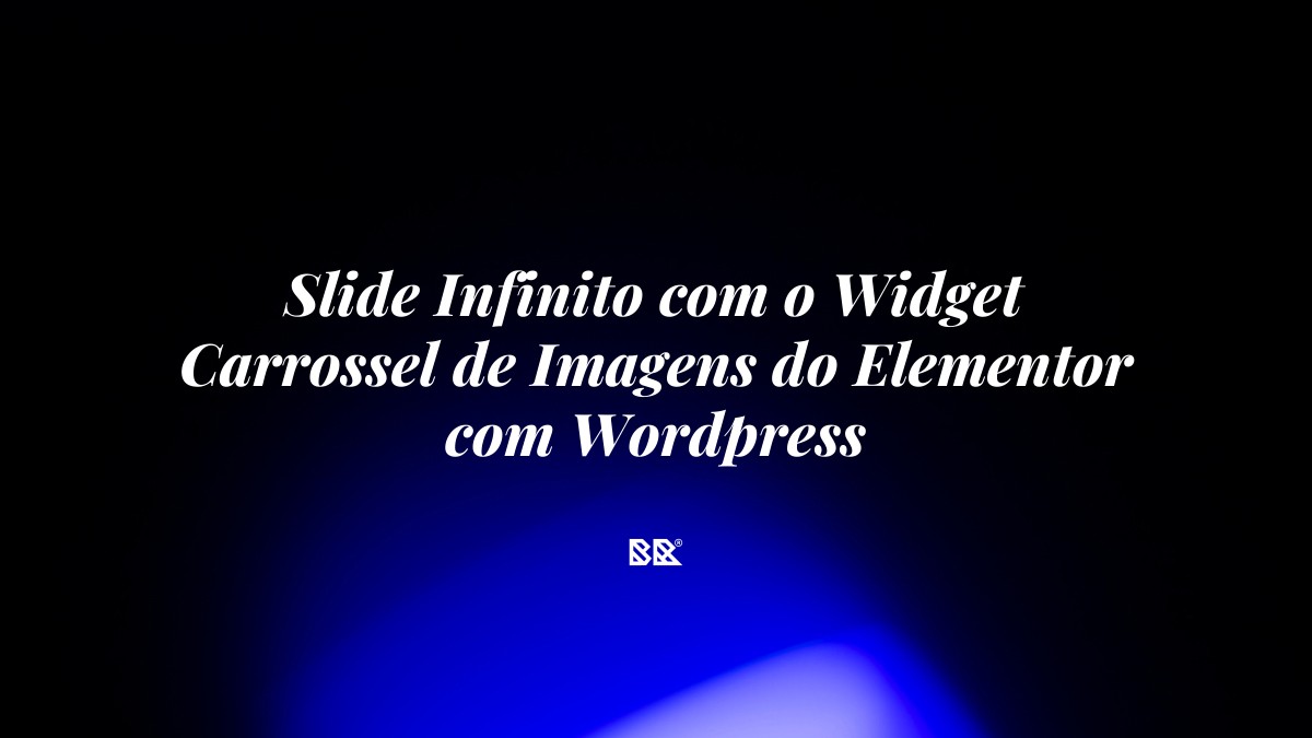 Slide Infinito com o Widget Carrossel de Imagens do Elementor com WordPress - Bruno Devx - BR Criativus