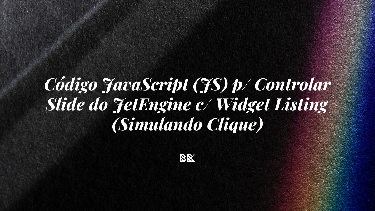 Código JavaScript (JS) p/ Controlar Slide do JetEngine c/ Widget Listing (Simulando Clique) - Bruno Devx - BR Criativus