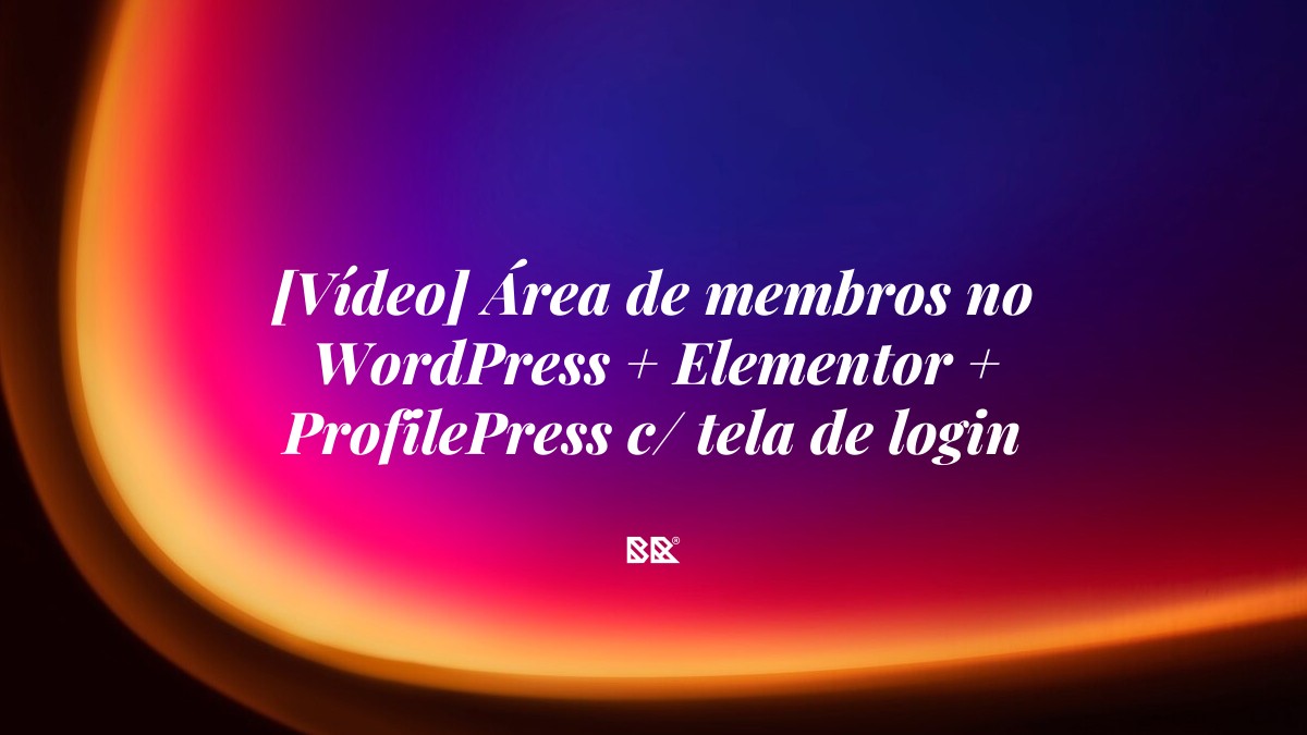 [Vídeo] Área de membros no WordPress + Elementor + ProfilePress c/ tela de login customizada - Bruno Devx - BR Criativus