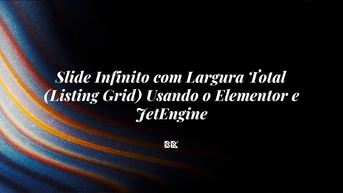 Slide Infinito com Largura Total (Listing Grid) Usando o Elementor e JetEngine - Bruno Devx - BR Criativus