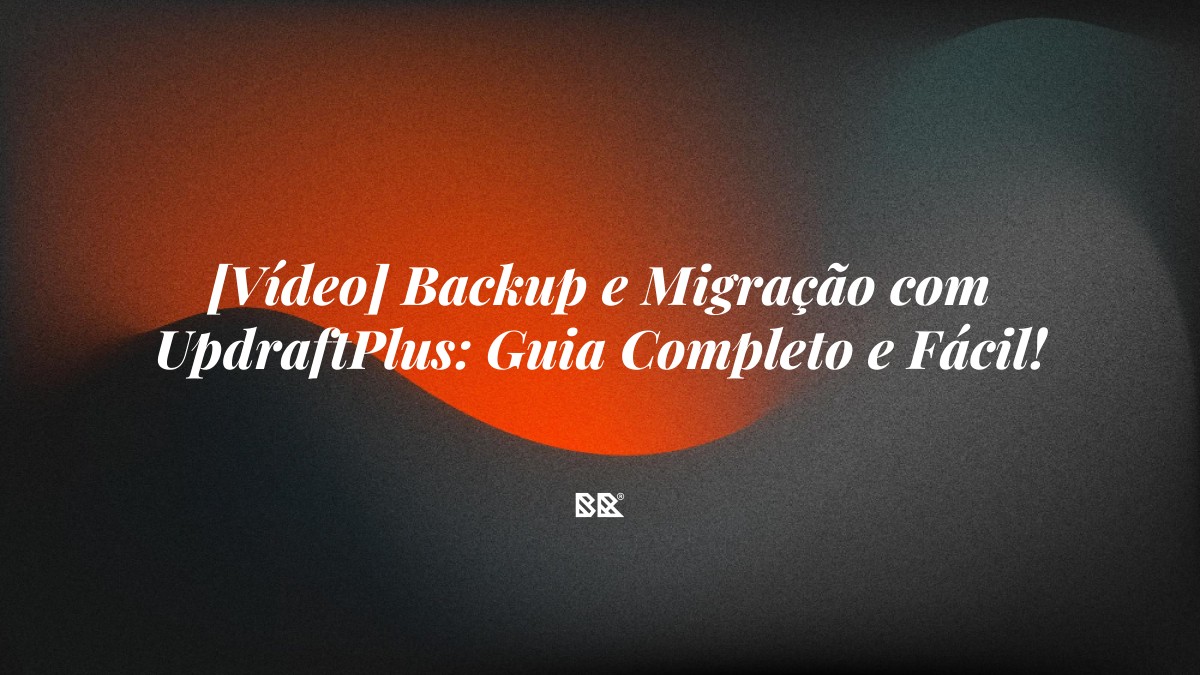 [Vídeo] Backup e Migração com UpdraftPlus: Guia Completo e Fácil! - Bruno Devx - BR Criativus