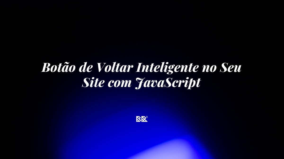 Botão de Voltar Inteligente no Seu Site com JavaScript - Bruno Devx - BR Criativus
