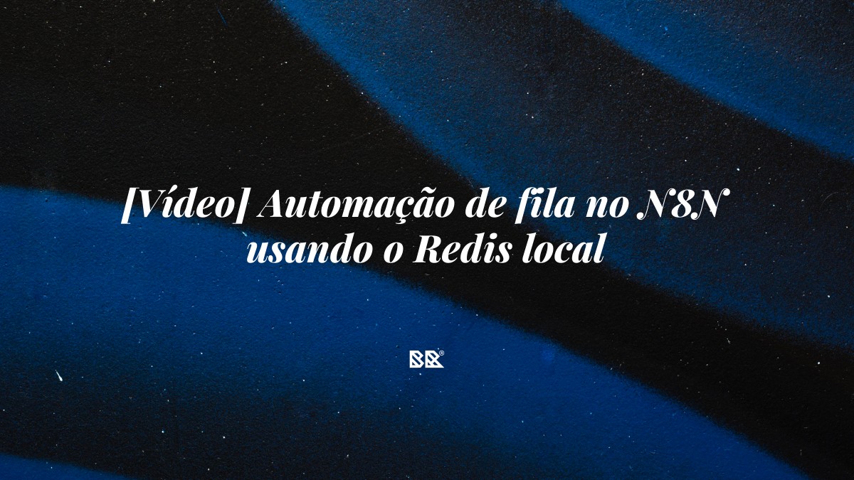 [Vídeo] Automação de fila no N8N usando o Redis local - Bruno Devx - BR Criativus