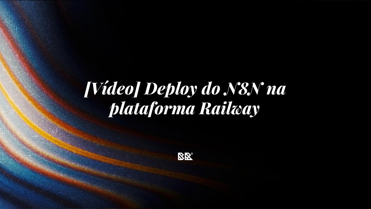 [Vídeo] Deploy do N8N na plataforma Railway - Bruno Devx - BR Criativus