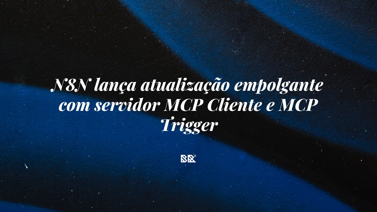 N8N lança atualização empolgante com servidor MCP Cliente e MCP Trigger - Bruno Devx - BR Criativus