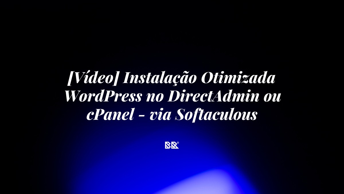 [Vídeo] Instalação Otimizada WordPress no DirectAdmin ou cPanel – via Softaculous - Bruno Devx - BR Criativus