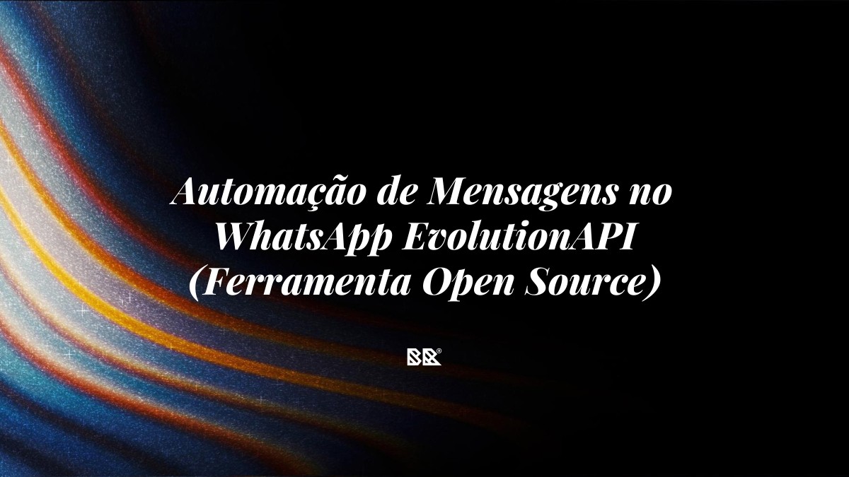 Automação de Mensagens no WhatsApp EvolutionAPI (Ferramenta Open Source) - Bruno Devx - BR Criativus
