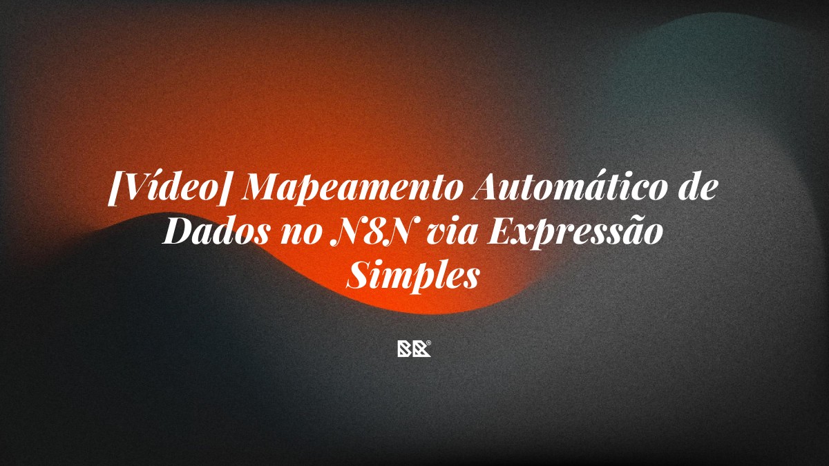[Vídeo] Mapeamento Automático de Dados no N8N via Expressão Simples - Bruno Devx - BR Criativus