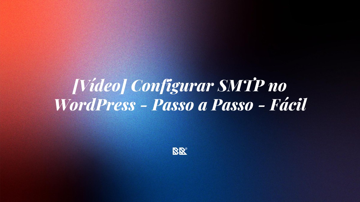 [Vídeo] Configurar SMTP no WordPress – Passo a Passo – Fácil - Bruno Devx - BR Criativus