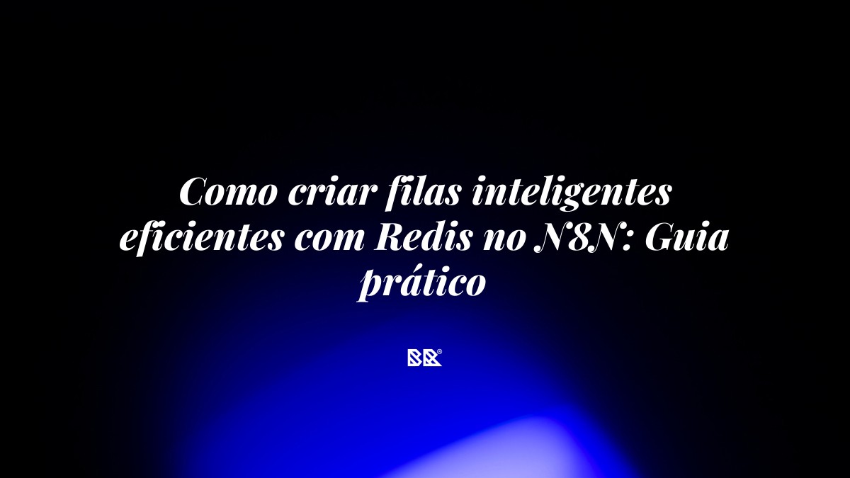 Como criar filas inteligentes eficientes com Redis no N8N: Guia prático - Bruno Devx - BR Criativus