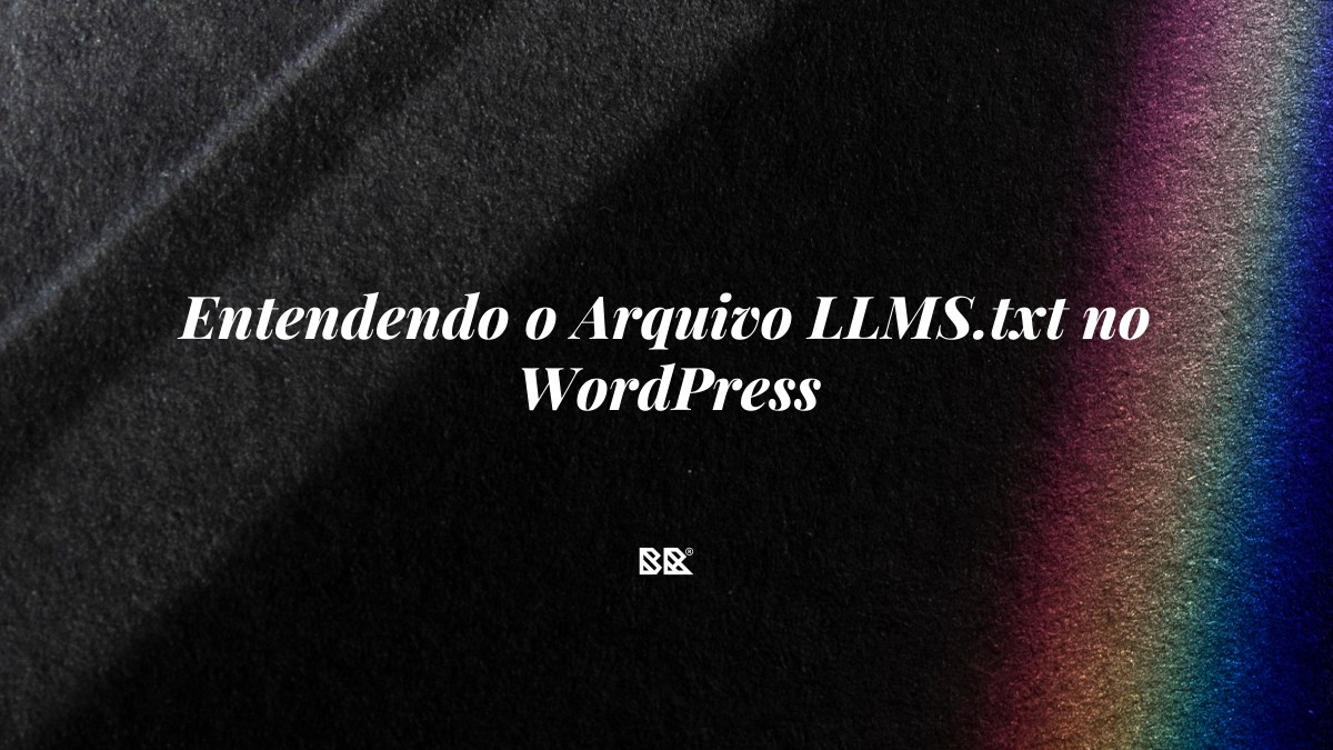 Entendendo o Arquivo LLMS.txt no WordPress - Bruno Devx - BR Criativus