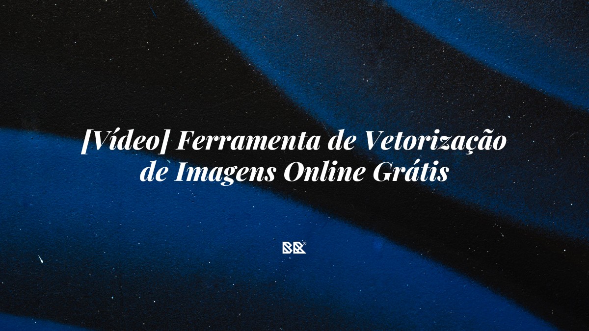 [Vídeo] Ferramenta de Vetorização de Imagens Online Grátis - Bruno Devx - BR Criativus