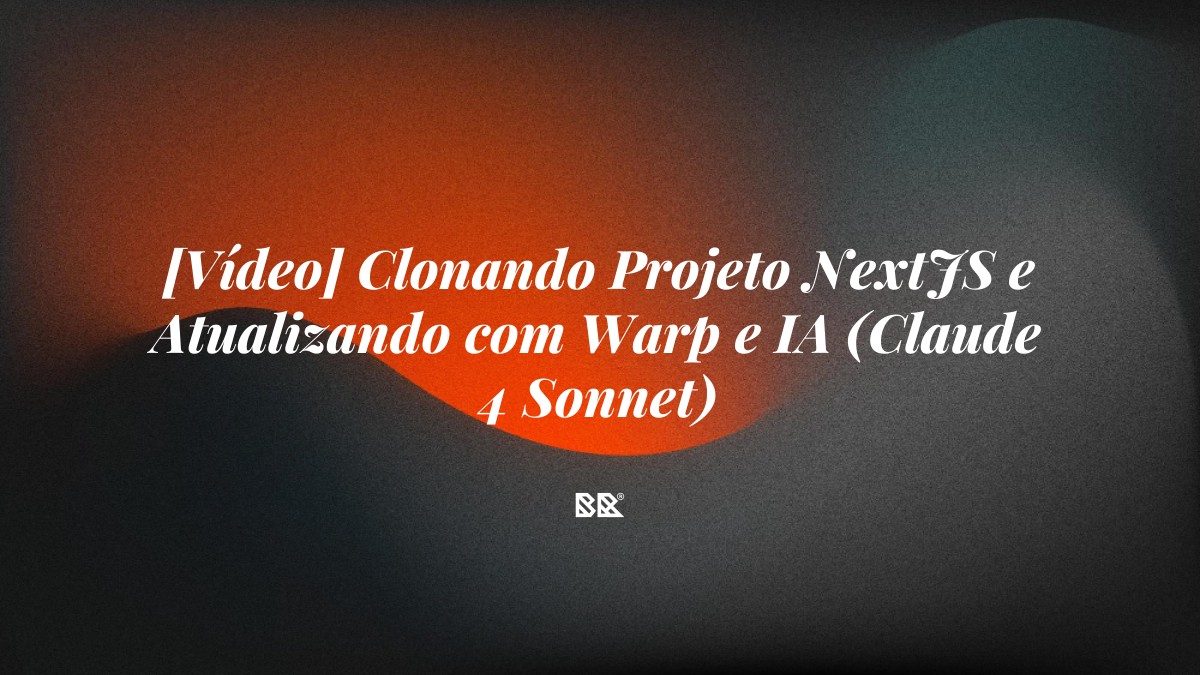 [Vídeo] Clonando Projeto NextJS e Atualizando com Warp e IA (Claude 4 Sonnet) - Bruno Devx - BR Criativus