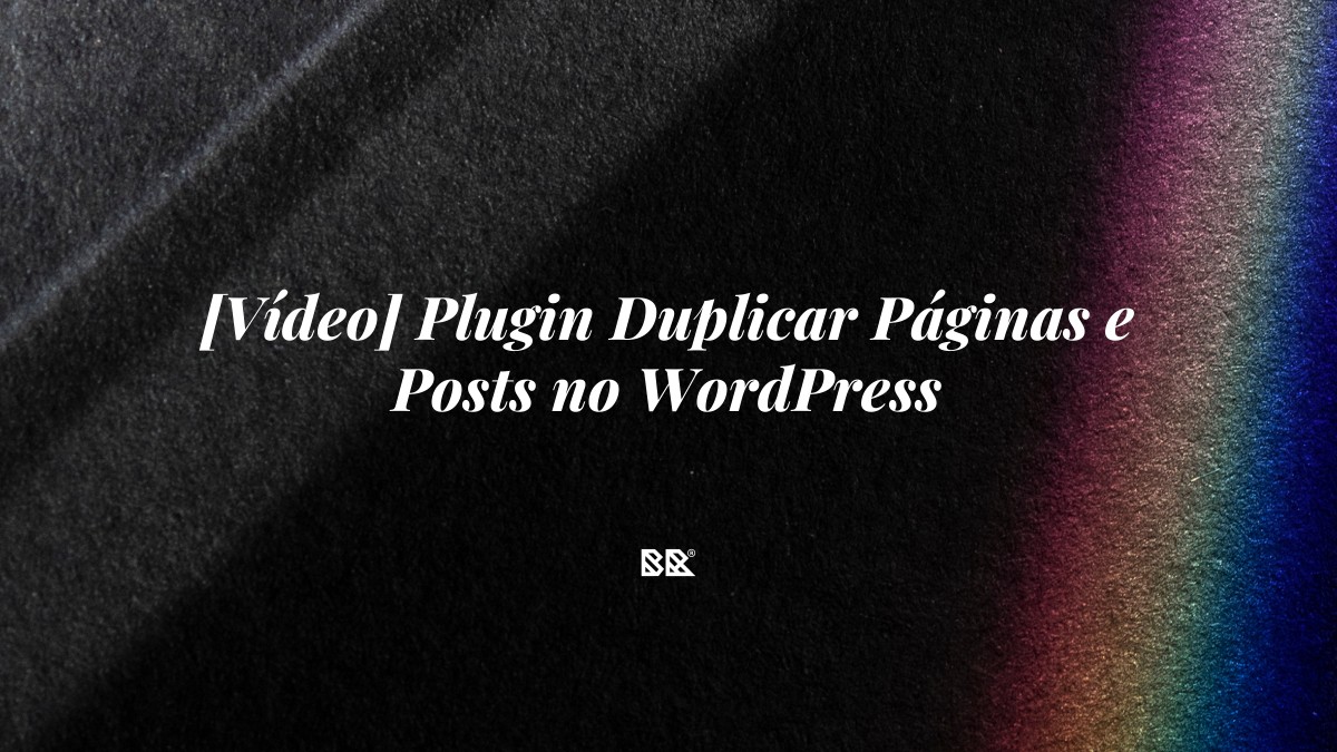 [Vídeo] Plugin Duplicar Páginas e Posts no WordPress - Bruno Devx - BR Criativus