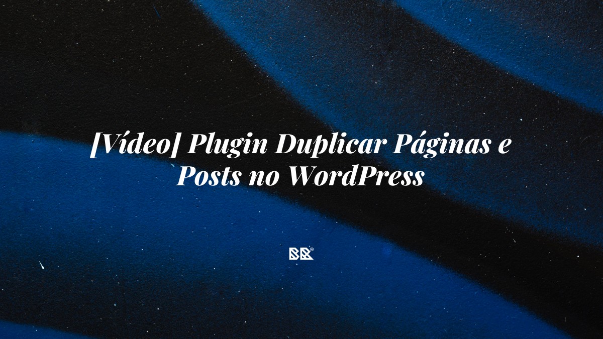 [Vídeo] Plugin Duplicar Páginas e Posts no WordPress - Bruno Devx - BR Criativus